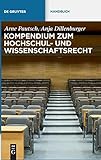 Kompendium zum Hochschul- und Wissenschaftsrecht (De Gruyter Handbuch) by Arne Pautsch, Anja Dillenburger