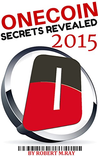 Onecoin Secrets Revealed 2015: The Complete Onecoin Guide To Buying, Selling, Mining, Investing And Exchange Trading In Onecoin Currency (Crytocurrency Book 1) (English Edition)