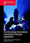 The Routledge International Handbook of Human Aggression: Current Issues and Perspectives (Routledge International Handbooks)