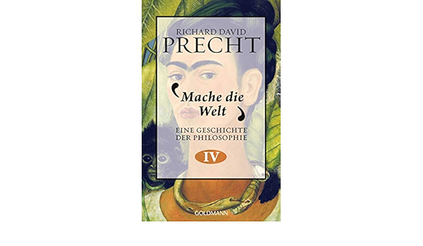 Mache Die Welt Eine Geschichte Der Philosophie 4 Amazon De Precht Richard David Bucher