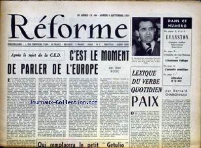 REFORME [No 494] du 04/09/1954 - APRES LE REJET DE LA C.E.D. - L'EUROPE PAR J. BOSC - LE PETIT GETULIO - LEXIQUE DU VERBE QUOTIDIEN PAIX PAR B. CHARBONNEAU - EVENSTON - LISE DUBOSQ - ASSISTANCE PUBLIQUE - ACTUALITE SCIENTIFIQUE.