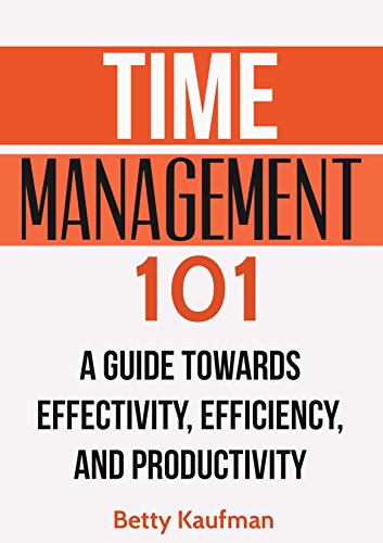 Time Management 101: A Guide towards Effectivity, Efficiency, and Productivity. (English Edition)