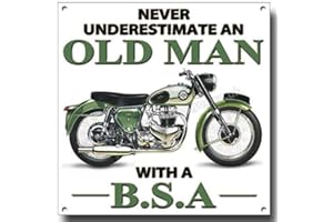 VINTAGE SIGN DESIGNS Never Underestimate an Old Man with a BSA Motorcycle. OFFICIALLY LICENSED B.S.A PRODUCT. © &™ BSA