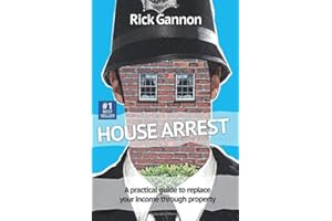 House Arrest: A practical guide on how to replace your income through property investing