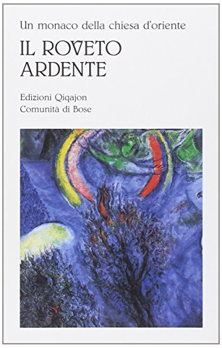 Un monaco della Chiesa d'Oriente. Il roveto ardente. Meditazioni sull'amore di Dio
