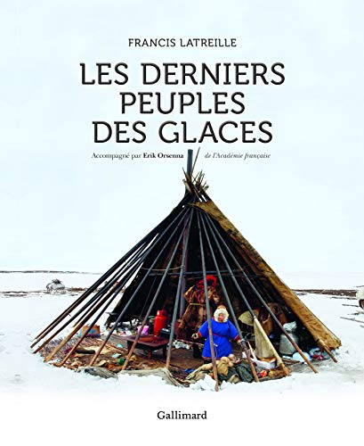 Les derniers peuples des glaces by Francis Latreille, Érik Orsenna