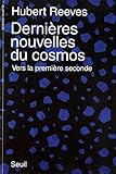 Dernières Nouvelles du cosmos. Vers la première seconde