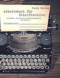  Arbeitsbuch für Schriftsteller: Leitfäden, Checklisten und Planungsmodelle für Autoren