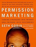 Permission Marketing: Turning Strangers into Friends, and Friends into Customers Permission Marketing: Turning Strangers into Friends, and Friends into Customers