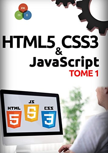 HTML5, CSS3, JavaScript Tome 1 francais HTML5, CSS3, JavaScript Tome 1 francais