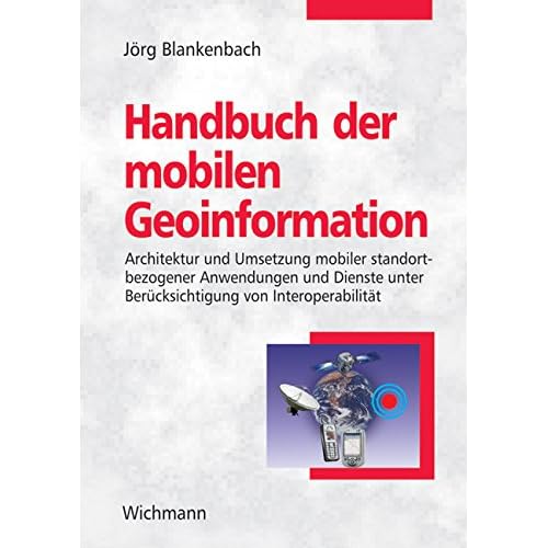 [PDF] Download Handbuch der mobilen Geoinformation: Architektur und Umsetzung mobiler standortbezogener Anwendungen und Dienste unter Berücksichtigung von Interoperabilitát Kostenlos