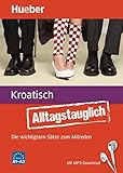 Alltagstauglich Kroatisch: Die wichtigsten Sätze zum Mitreden / Buch mit MP3-Download by John Stevens, Iva Bezinović-Haydon
