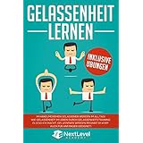 Gelassenheit lernen: Im Handumdrehen gelassener werden im Alltag! Wie Gelassenheit im Leben durch Gelassenheitstraining glück