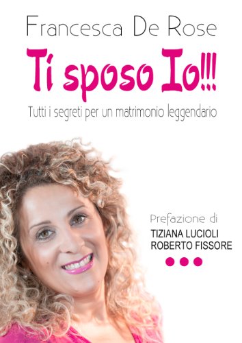 Download Ti sposo io: Tutti i segreti per un matrimonio leggendario Download Ti sposo io: Tutti i segreti per un matrimonio leggendario