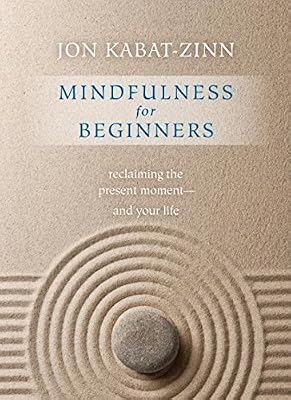 Mindfulness for Beginners: Reclaiming the Present Moment—and Your Life