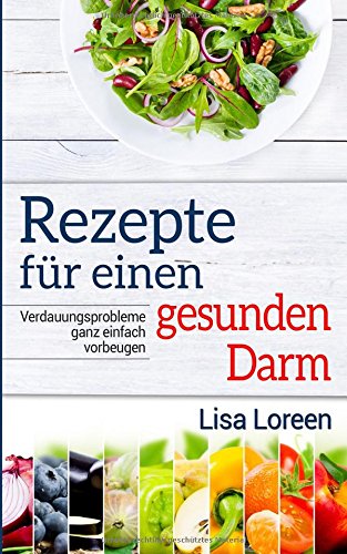 Download Rezepte für einen gesunden Darm: Verdauungsprobleme ganz einfach vorbeugen Download Rezepte für einen gesunden Darm: Verdauungsprobleme ganz einfach vorbeugen