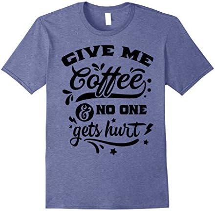 Funny Give Me Coffee and No One Gets Hurt Shirt Mom Dad Male 2XL Heather Blue