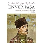 Enver Paşa (3. Cilt): 1914-1922 Makedonya&rsquo;dan Ortaasya&rsquo;ya