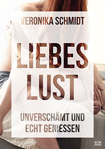 Liebeslust: Unverschämt und echt genießen