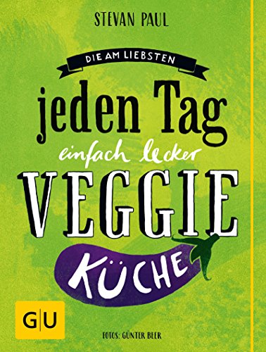Download Die Am-liebsten-jeden-Tag-einfach-lecker-Veggie-Küche (GU Themenkochbuch) Download Die Am-liebsten-jeden-Tag-einfach-lecker-Veggie-Küche (GU Themenkochbuch)