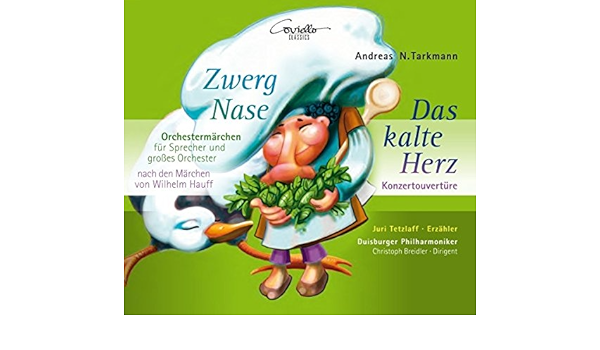 Hauff Tarkmann Zwerg Nase Das Kalte Herz Orchestermarchen Fur Sprecher Und Grosses Orchester Juri Tezlaff Erzahler Duisburger Philharmoniker Andreas N Tarkmann Wilhelm Hauff Christoph Breidler Duisburger Philharmoniker Juri Tezlaff