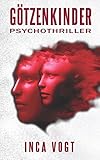 Bücher Neuerscheinungen 2022 - Götzenkinder: Psychothriller von Inca Vogt