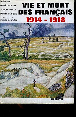 Download Vie et mort des Français 1914 - 1918. Simple Histoire De La Grande Guerre. Présentation de Maurice Genevoix. Download Vie et mort des Français 1914 - 1918. Simple Histoire De La Grande Guerre. Présentation de Maurice Genevoix.