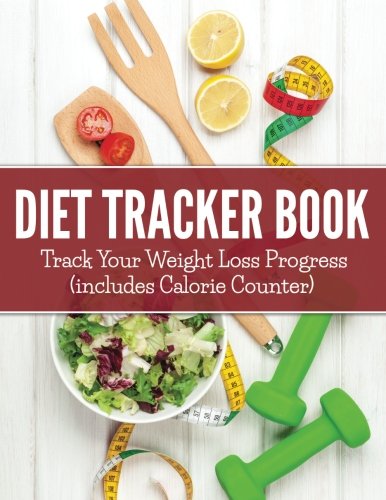 Diet Tracker Book: Track Your Weight Loss Progress (includes Calorie Counter)
