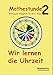 Mathestunde 2 - Wir lernen die Uhrzeit: Mathematik Übungsheft für die 2. Klasse by 