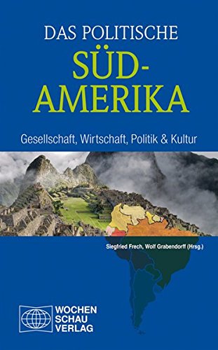 Das politische Südamerika: Gesellschaft, Wirtschaft, Politik und Kultur (Länderwissen)