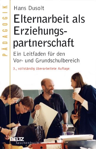 Download Elternarbeit als Erziehungspartnerschaft: Ein Leitfaden für den Vor- und Grundschulbereich (Beltz Taschenbuch 81) Download Elternarbeit als Erziehungspartnerschaft: Ein Leitfaden für den Vor- und Grundschulbereich (Beltz Taschenbuch 81)