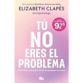 T&uacute; no eres el problema: Enti&eacute;ndete y sana tras el v&iacute;nculo con psic&oacute;patas narcisistas (No ficci&oacute;n)