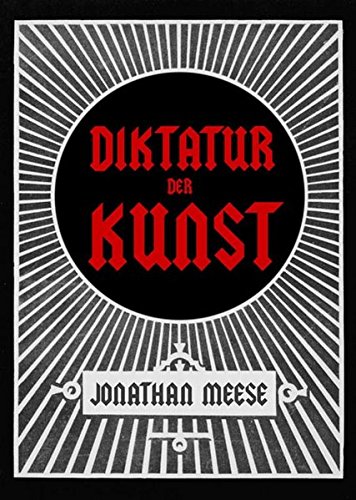 Preisvergleich Produktbild Jonathan Meese. Die Diktatur der Kunst. Das radikalste Buch