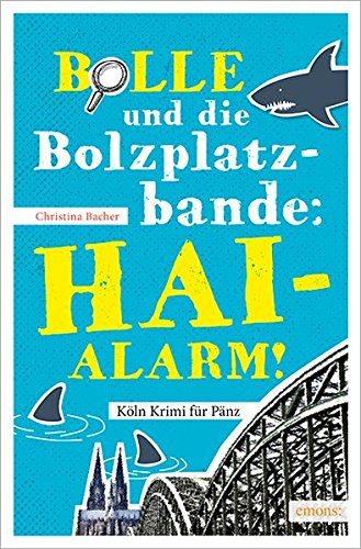 Bolle und die Bolzplatzbande: Hai-Alarm! (Köln Krimi für Pänz)