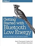 Image de Getting Started with Bluetooth Low Energy: Tools and Techniques for Low-Power Networking
