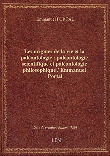 Les origines de la vie et la paléontologie : paléontologie scientifique et paléontologie philosophiq francais Les origines de la vie et la paléontologie : paléontologie scientifique et paléontologie philosophiq francais