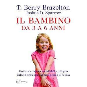Il bambino da 3 a 6 anni. Guida alle tappe cruciali dello sviluppo dall'età prescolare al primo anno di scuola Il bambino da 3 a 6 anni. Guida alle tappe cruciali dello sviluppo dall'età prescolare al primo anno di scuola