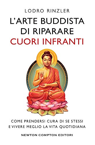 L'arte buddhista di riparare i cuori infranti. Come prendersi cura di se stessi e vivere meglio la vita quotidiana libro