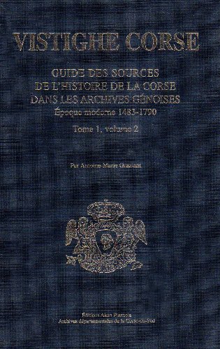 Guide des sources de l'histoire de la Corse dans les archives génoises : Epoque moderne 1483-1790 Guide des sources de l'histoire de la Corse dans les archives génoises : Epoque moderne 1483-1790