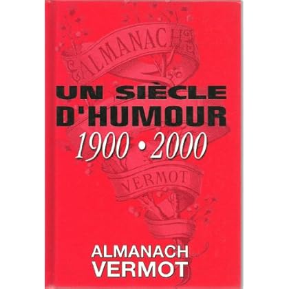 Almanach Vermot : un siècle d'humour : 1900-2000 Almanach Vermot : un siècle d'humour : 1900-2000