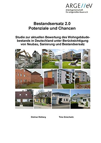 Bestandsersatz 2.0 - Potenziale und Chancen: Studie zur aktuellen Bewertung des Wohngebäudebestands in Deutschland unter Berücksichtigung von Neubau, ... und Bestandsersatz (Bauforschungsberichte)