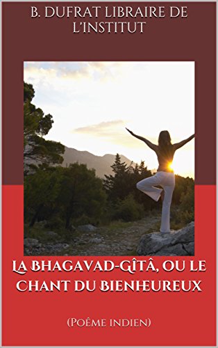 La Bhagavad Gîtâ Ou Le Chant Du Bienheureux Poême Indien - 