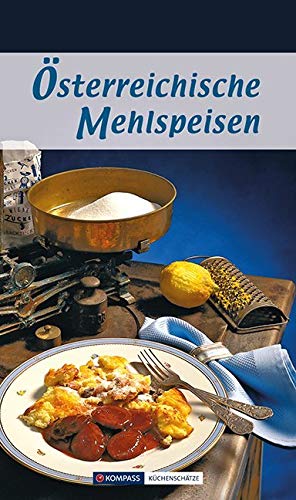 Österreichische Mehlspeisen: Die 80 beliebtesten Mehlspeisen-Rezepte der Österreichischen Küche (KOMPASS-Kochbücher, Band 1710)
