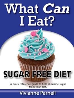 What Can I Eat? Sugar Free Diet eBook: Vivianne Parnell: Amazon.co.uk
