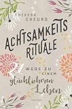 Achtsamkeitsrituale: 21 Wege zu einem glücklicheren Leben by 
