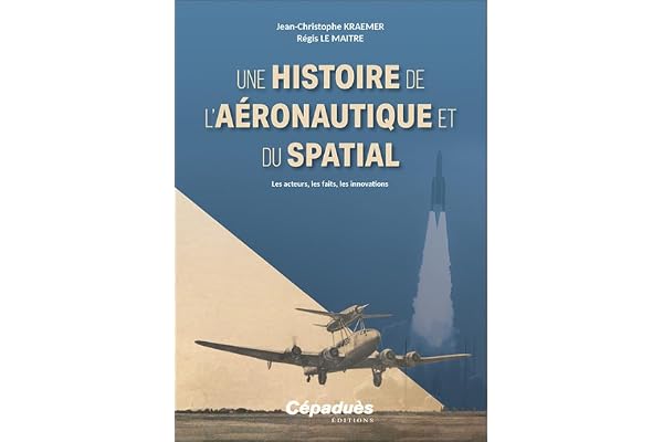Une histoire de l’aéronautique et du spatial. Les acteurs, les faits, les innovations