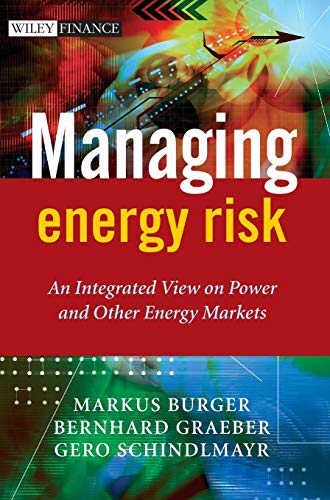 Managing Energy Risk: An Integrated View on Power and Other Energy Markets (Wiley Finance Series)