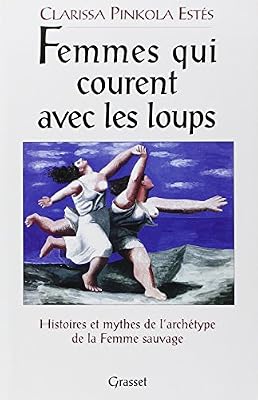 Grasset FEMMES QUI COURENT AVEC LES LOUPS. Histoires et mythes de l'archétype de la Femme Sauvage