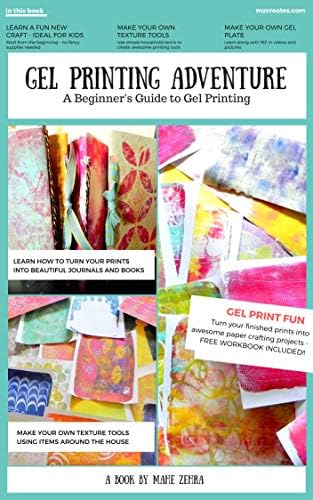 A Gel Printing Adventure: A Beginners Guide to Printmaking. Make your own Gel Plate, Texture Tools, Prints and Projects