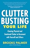 Clutter Busting Your Life: Clearing Physical and Emotional Clutter to Reconnect with Yourself and Others (English Edition) by Brooks Palmer